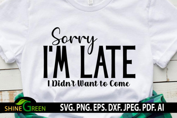 Review: Sarcastic Quote Sorry I m Late Funny SVG